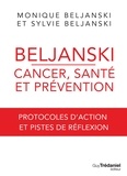 Monique Beljanski et Sylvie Beljanski - Beljanski - Cancer, santé et prévention - Protocoles d'action et pistes de réflexion.