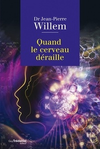 Docteur jean-pierre Willem et Jean-Pierre Willem - Quand le cerveau déraille.