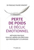 Faure-Vincent Pascale et Pascale Faure-Vincent - Perte de poids, le déclic émotionnel - Méthode pratique pour se libérer des émotions qui provoquent le surpoids.