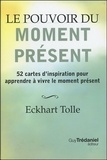 Eckhart Tolle - Le pouvoir du moment présent - 52 cartes d'inspiration pour apprendre à vivre le moment présent.
