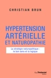 Christian Brun - Hypertension artérielle et naturopathie - La stratégie naturopathique : le bon sens et la logique.