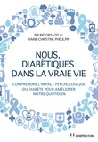 Bruno Orsatelli et Marie-Christine Pheulpin - Nous diabétiques dans la vraie vie - Comprendre l'impact psychologique du diabète pour améliorer notre quotidien.