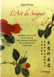 Liao Yi Lin - L'art de soigner - Remèdes de santé et d'amour des grands maîtres de la médecine chinoise.
