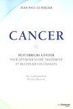Jean-Paul Le Perlier - Cancer - Huit erreurs à éviter pour optimiser votre traitement et multiplier vos chances.