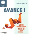 Laurent Debaker - Avance ! - Vous pouvez créer votre vie comme bon vous semble, alors faites-le !. 1 CD audio