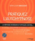 Jean-Louis Abrassart - Pratiquez l'autohypnose - La réponse immédiate contre... le stress, l'insomnie, le surpoids, les phobies, le tabac, le manque de confiance en soi, les douleurs, la dépression....