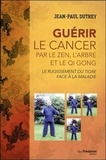 Jean-Paul Dutrey - Guérir le cancer par le zen, l'arbre et le Qi Gong - Le rugissement du tigre face au cancer.