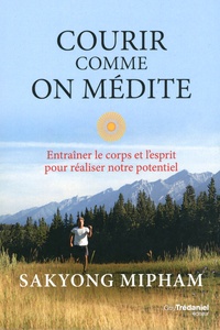 Sakyong Mipham - Courir comme on médite - Entraîner le corps et l'esprit pour réaliser notre potentiel.