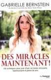 Gabrielle Bernstein - Des miracles maintenant ! - 108 techniques pour jouir d'une vie moins stressante, épanouissante et pleine de sens.