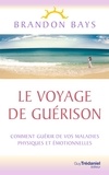 Brandon Bays - Le Voyage de Guérison - Un fantastique cheminement intérieur, vers la santé et la liberté.