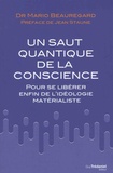 Mario Beauregard - Le saut quantique de la conscience - Pour se libérer enfin de l'idéologie matérialiste.