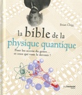 Brian Clegg - La bible de la physique quantique - Pour les accros du genre... et ceux qui vont le devenir !.