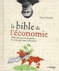 Tejvan Pettinger - La bible de l'économie - Pour les accros du genre... et ceux qui vont le devenir !.
