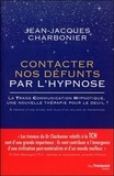 Jean-Jacques Charbonier - Contacter nos défunts par l'hypnose - La Trans Communication Hypnotique : une nouvelle thérapie pour le deuil.
