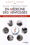 Daniel Henry - Guide Thérapeutique en médecine des ventouses - Décodage des protocoles de traitement MDV.