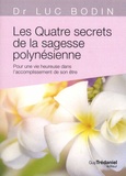 Luc Bodin - Les quatre secrets de la sagesse polynésienne - Pour une vie heureuse dans l'accomplissement de son être.