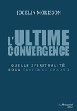 L'ultime convergence - Quelle spiritualité pour éviter le chaos ?.