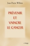 Jean-Pierre Willem - Prévenir et vaincre le cancer.