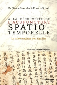 Francis Schull et Claude Simmler - A la découverte de l'acupuncture spatio-temporelle - La valse magique des aiguilles.