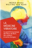 Ingrid Kraaz et Wulfing von Rohr - La médecine vibratoire - Le grand livre pratique des fleurs de Bach, des couleurs et autres énergies.