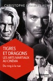 Christophe Champclaux - Tigres et dragons : les arts martiaux au cinéma - Tome 2, Du ring à la rue.