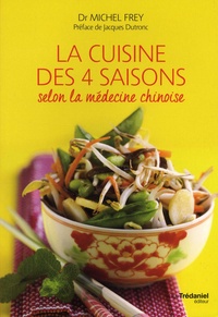 Michel Frey - La cuisine des quatre saisons selon la médecine chinoise.