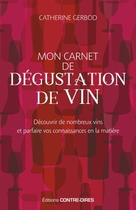 Catherine Gerbod - Mon carnet de dégustation de vin - Découvrir de nombreux vins et parfaire vos connaissances en la matière.