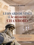 Dominique Labarrière - Léonard de Vinci et le mystère Chambord.