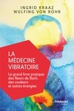 Ingrid Kaaz et Ingrid-L. Kraaz - La médecine vibratoire - Le grand livre pratique des fleurs de Bach, des couleurs et autres énergies.