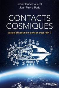 Jean-Claude Bourret et Jean-Pierre Petit - Contacts cosmiques - Jusqu'où peut-on penser trop loin ?.