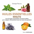 Solange Fleurus - Huiles essentielles minute - Les 62 huiles essentielles incontournables pour soigner efficacement tous les maux du quotidien.