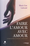 Marie-Lise Labonté - Faire l'amour avec amour - L'union du coeur et de la sexualité. 1 DVD