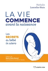 Nathalie Lancelin-Huin - La vie commence avant la naissance - La vie commence avant la naissance.