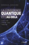 Emmanuel Ransford - La conscience quantique et l'au-delà - Une voie inédite vers l'Eternité.