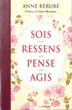 Anne Bérubé - Sois, Ressens, Pense, Agis.