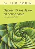 Luc Bodin - Gagner 10 ans de vie en bonne santé - Avec le protocole AMES.