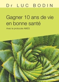 Luc Bodin - Gagner 10 ans de vie en bonne santé - Avec le protocole AMES.