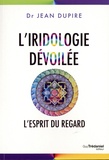 Jean Dupire - L'iridologie dévoilée - L'esprit du regard.