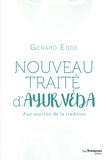 Gérard Edde - Nouveau traité d'ayurveda - Aux sources de la tradition.