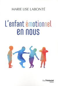 Marie-Lise Labonté - L'enfant émotionnel en nous.