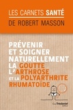 Robert Masson - Prévenir et soigner naturellement la goutte, l'arthrose et la polyarthrite rhumatoïde.