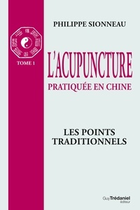 Philippe Sionneau - L'acupuncture pratiqué en chine - T1.
