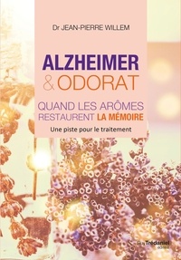 Docteur jean-pierre Willem et Jean-Pierre Willem - Alzheimer et odorat - Quand les arômes restaurent la mémoire.