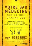 José Ruiz - Votre sac médecine sur la voie chamanique - Objets de pouvoir, rituels et cérémonies pour transformer votre vie.