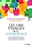 Patrick Drouot et Marie Borrel - Les 1000 visages de la conscience - Bien comprendre ce qu'est la conscience et apprendre à en explorer tous les états.