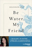 Shannon Lee - Be Water, My Friend - Les enseignements spirituels de Bruce Lee.