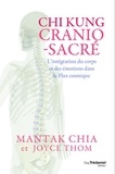 Mantak Chia et Joyce Thom - Chi Kung cranio-sacré - L'intégration du corps et des émotions dans le flux cosmique.