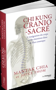 Chi Kung cranio-sacré. L'intégration du corps et des émotions dans le flux cosmique
