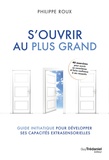 Philippe Roux - S'ouvrir au plus grand - Guide initiatique pour développer ses capacités extrasensorielles.