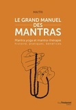  Maitri - Le grand manuel des mantras - Mantra yoga et mantrathérapie : histoire, pratiques, bénéfices.